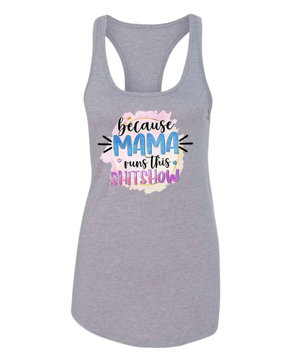Because mama runs this sh*t show women tank top