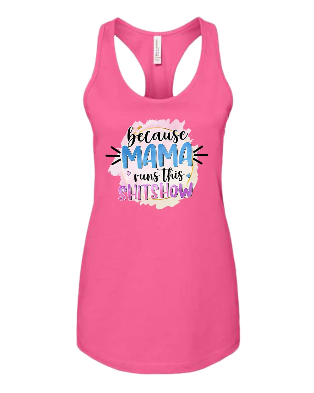Because mama runs this sh*t show women tank top