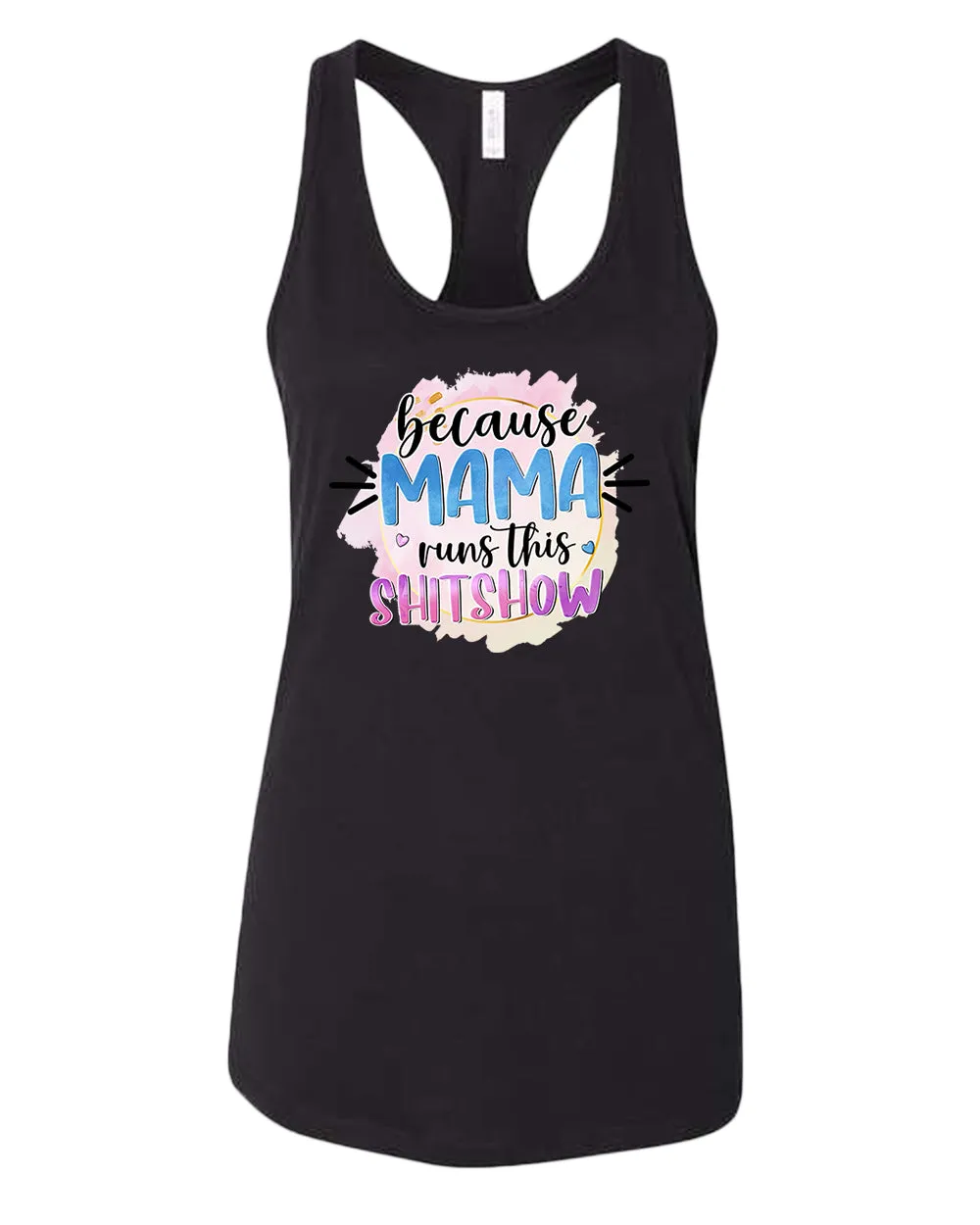 Because mama runs this sh*t show women tank top