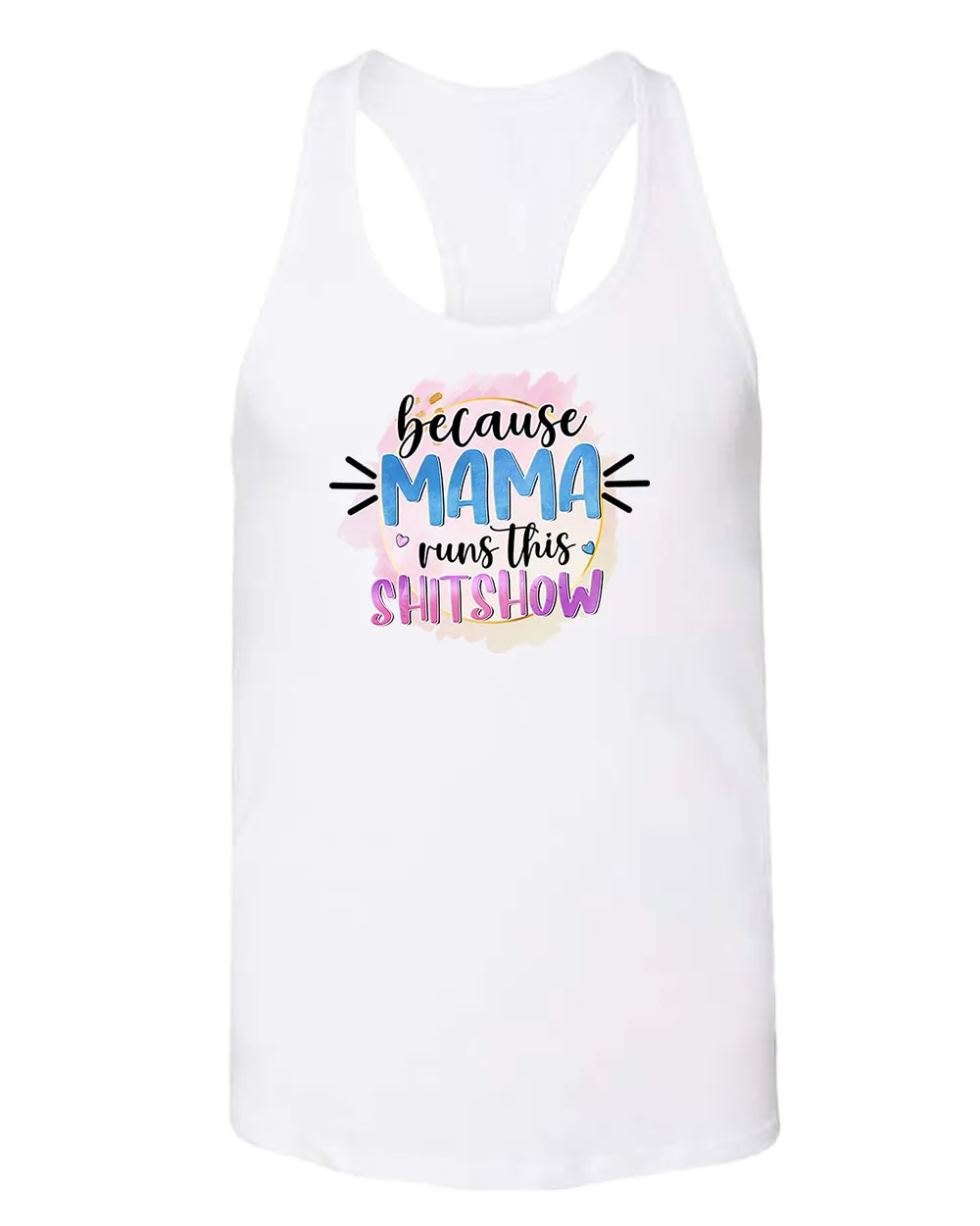 Because mama runs this sh*t show women tank top