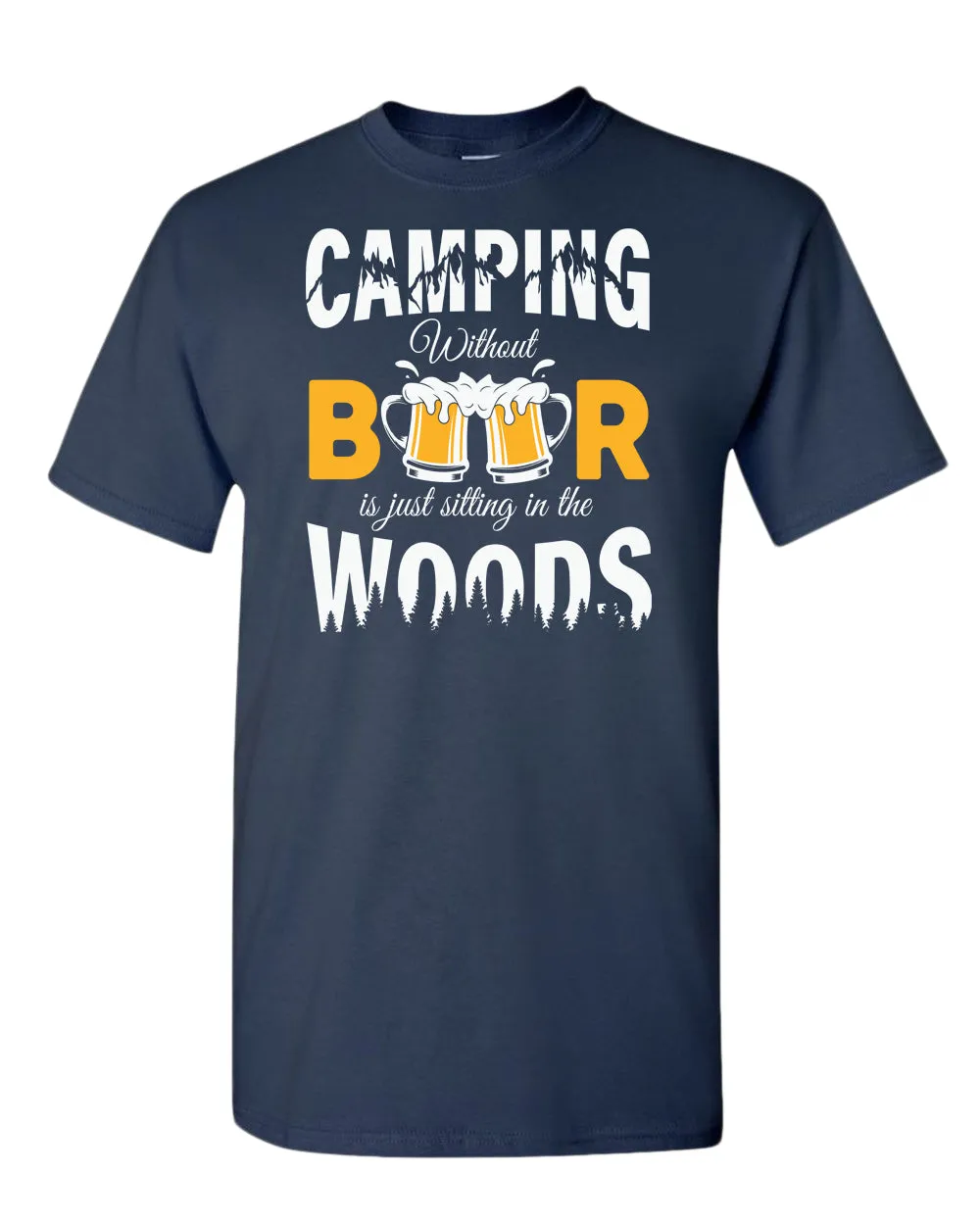Camping without beer is just sitting in the woods t-shirt, beer and camping tees