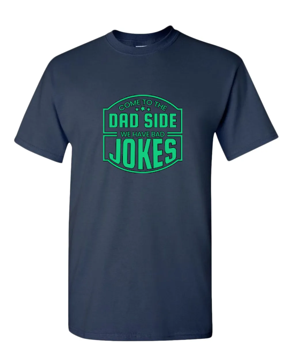 Come to the dad side, we have bad jokes t-shirt