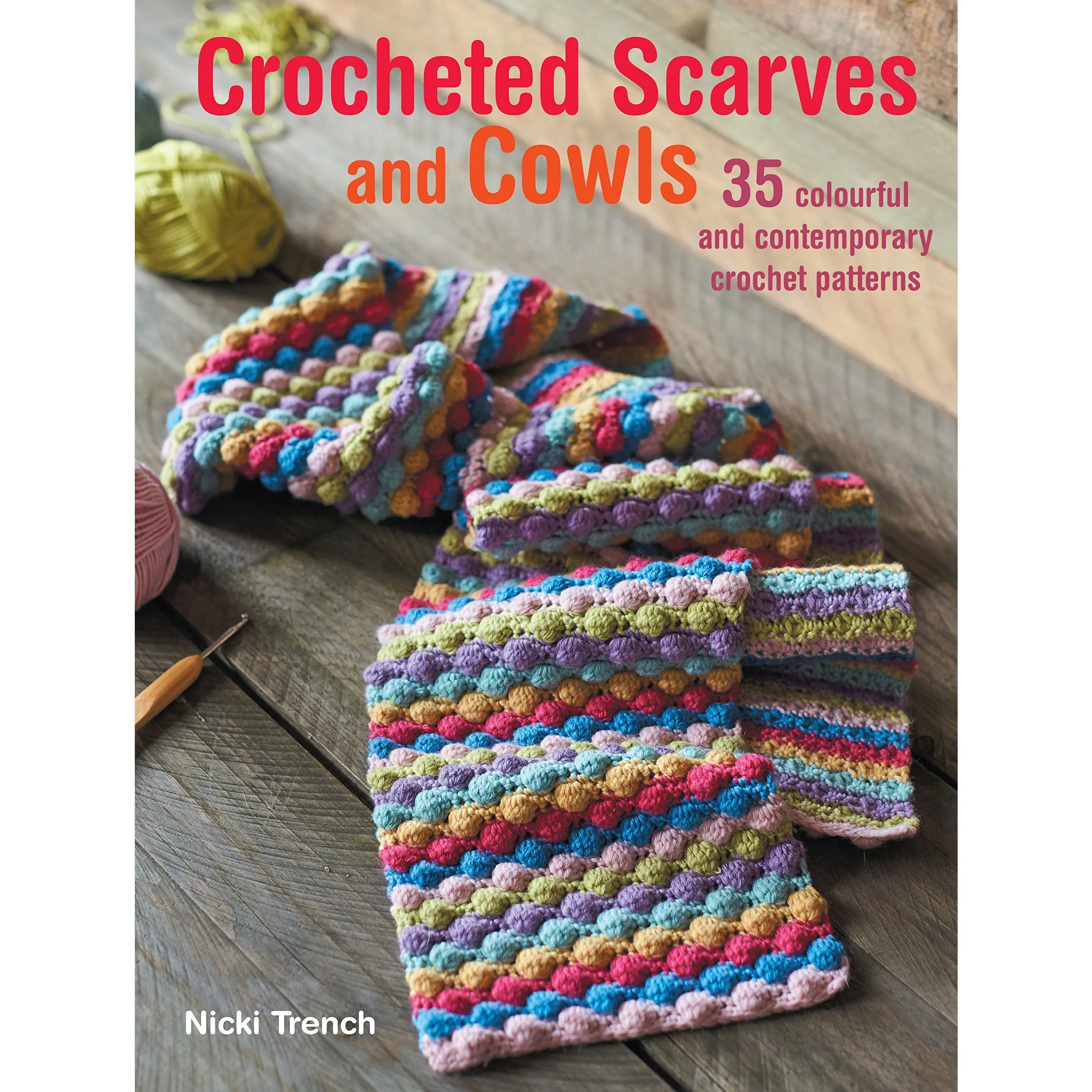 Crocheted Scarves and Cowls: 35 colourful and contemporary crochet patterns