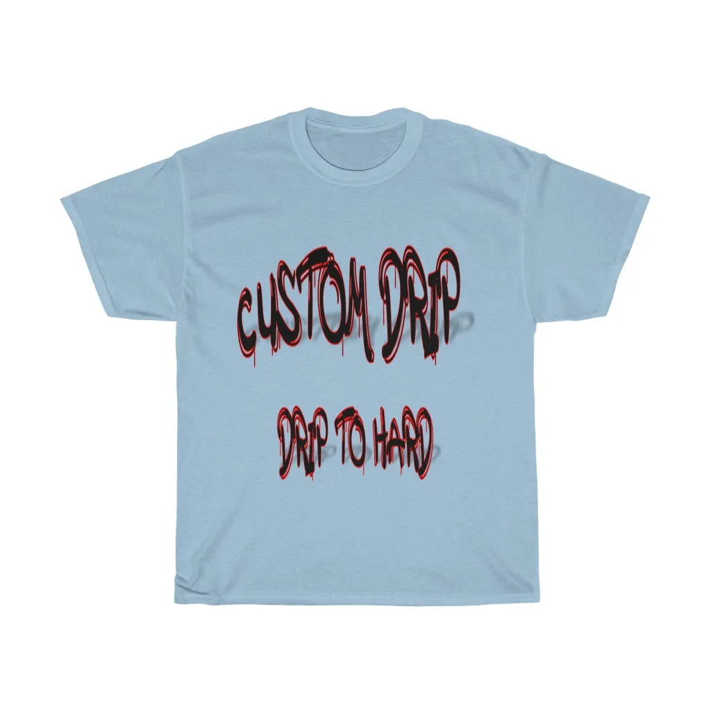Custom Drip To Hard Unisex Tee