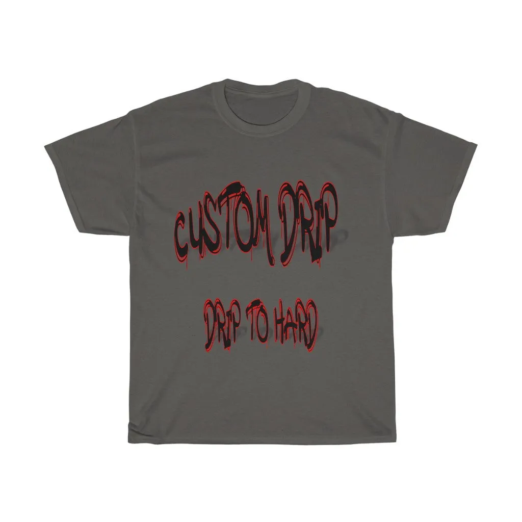 Custom Drip To Hard Unisex Tee