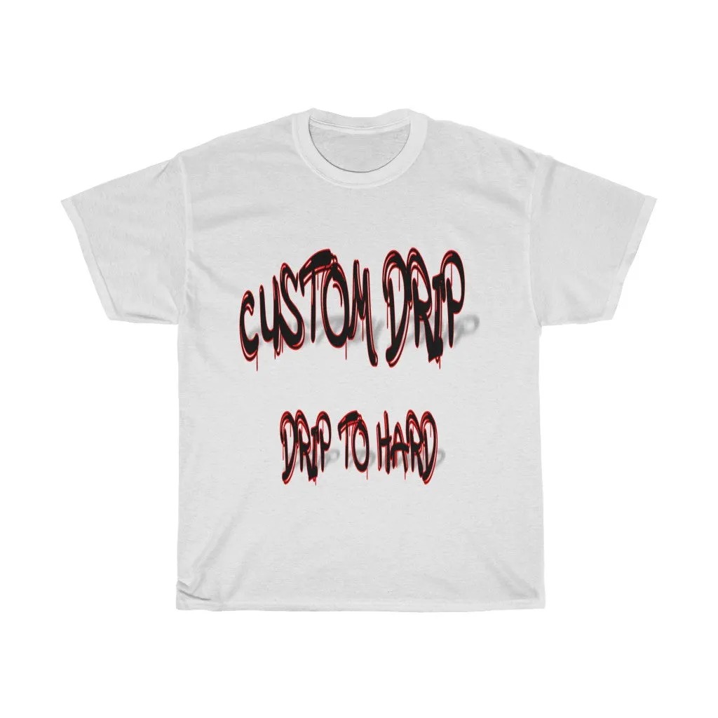 Custom Drip To Hard Unisex Tee