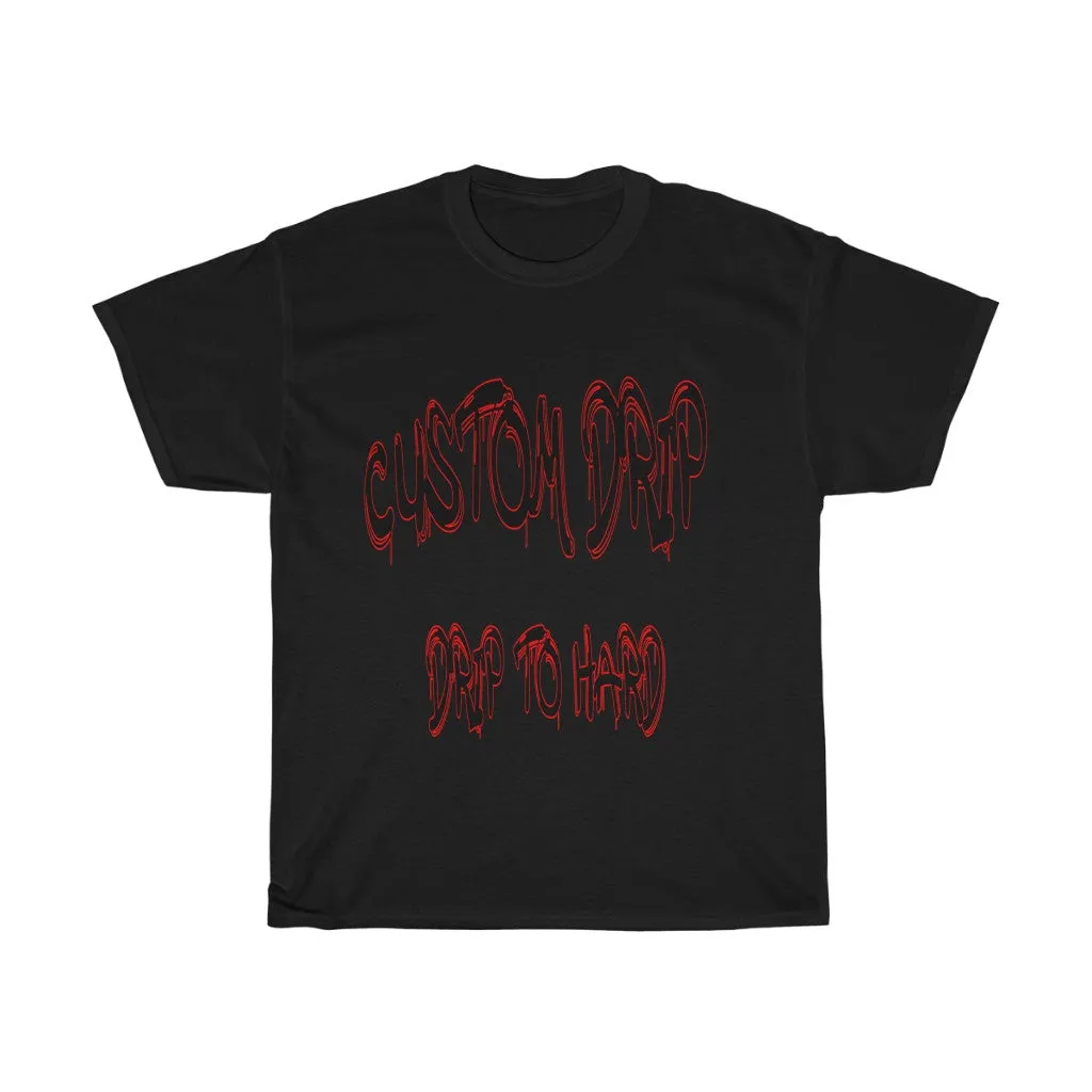 Custom Drip To Hard Unisex Tee
