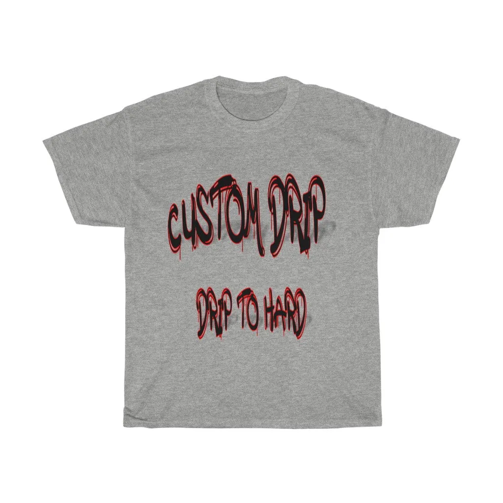 Custom Drip To Hard Unisex Tee
