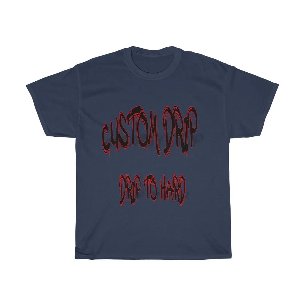 Custom Drip To Hard Unisex Tee
