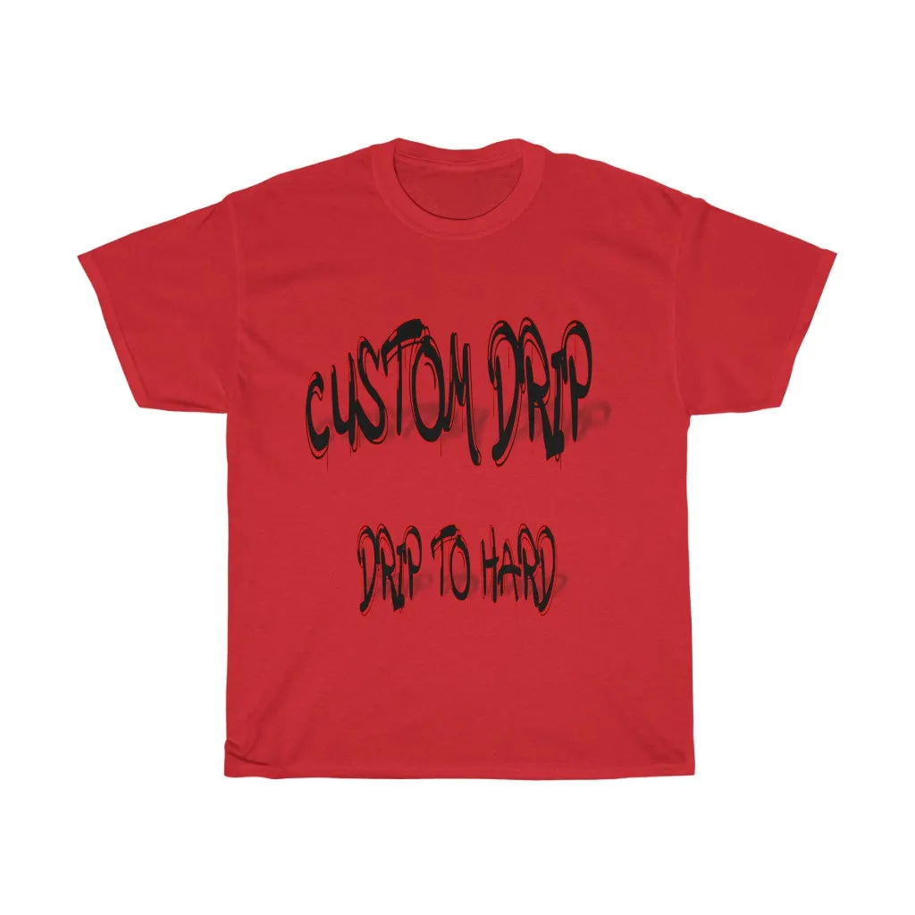 Custom Drip To Hard Unisex Tee