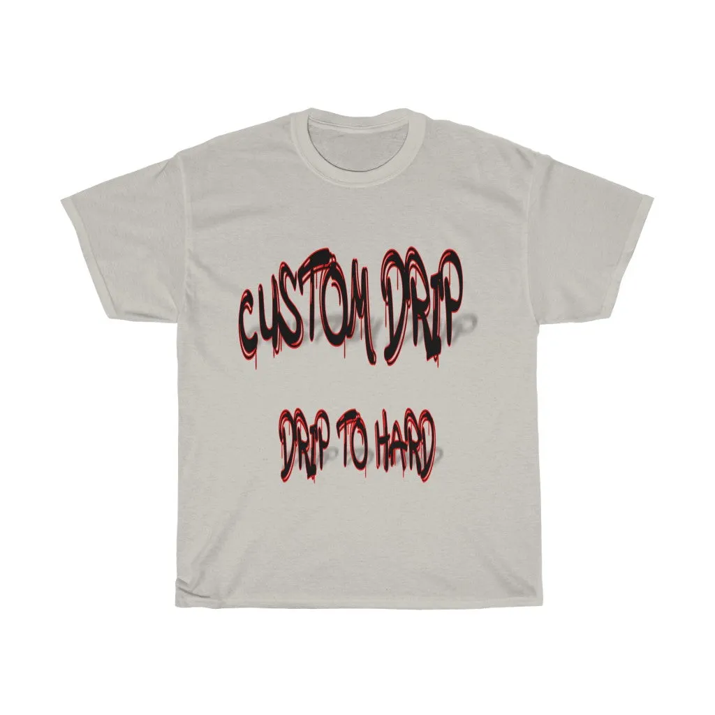 Custom Drip To Hard Unisex Tee