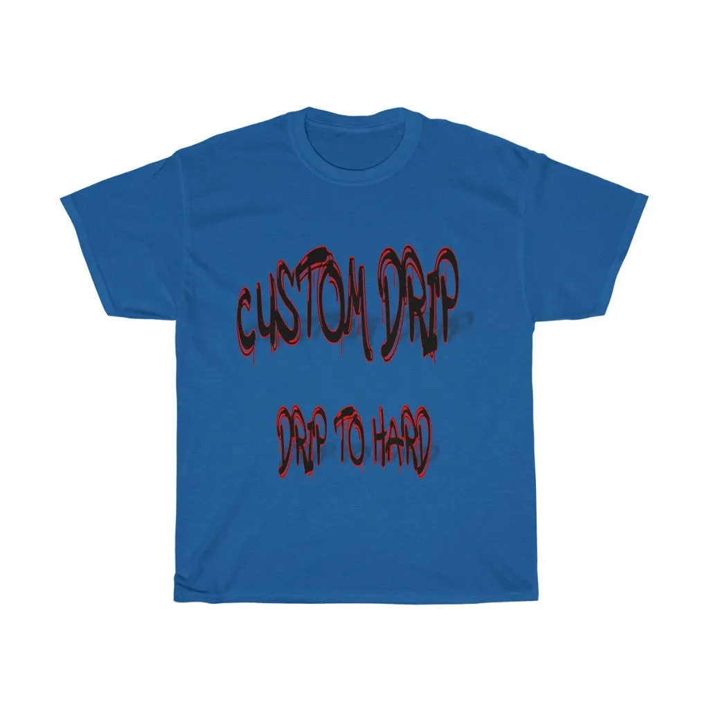 Custom Drip To Hard Unisex Tee