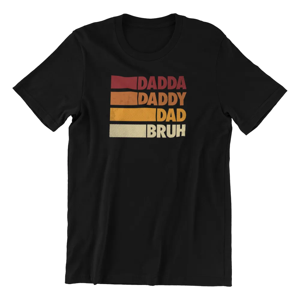 Dadda, Daddy, Dad, Bruh T-shirt