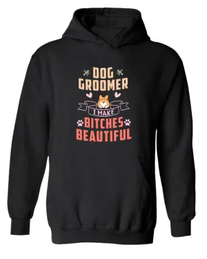 Dog groomer. B#tches beautiful hoodie, dog groomer hoodie