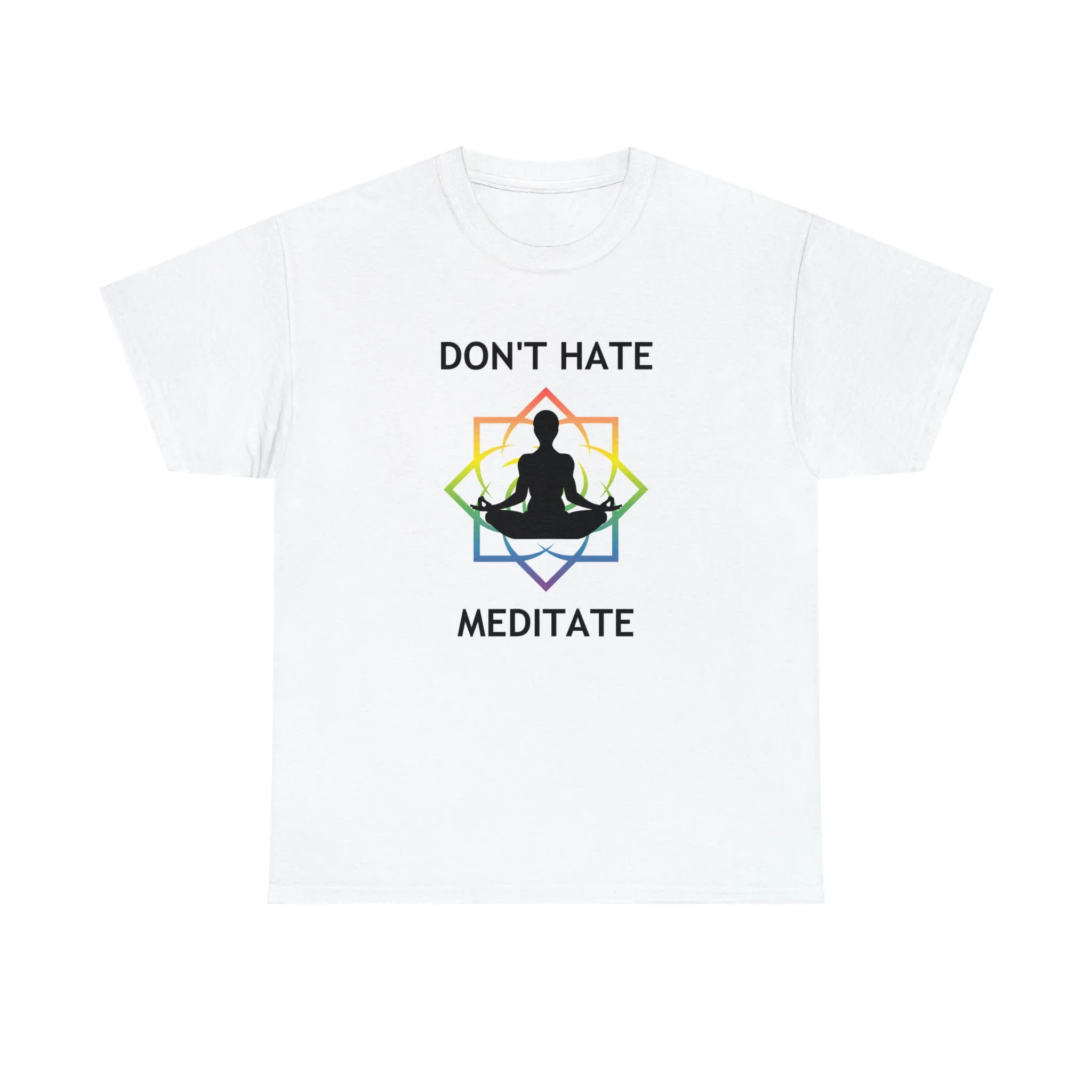 Don't Hate - Meditate T-Shirt
