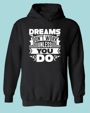Dreams Don't Work unless you do hoodie, Motivational hoodies