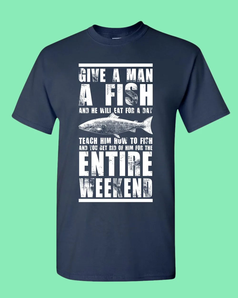 Give a man a fish and he will eat for a day t-shirt, fishing tees