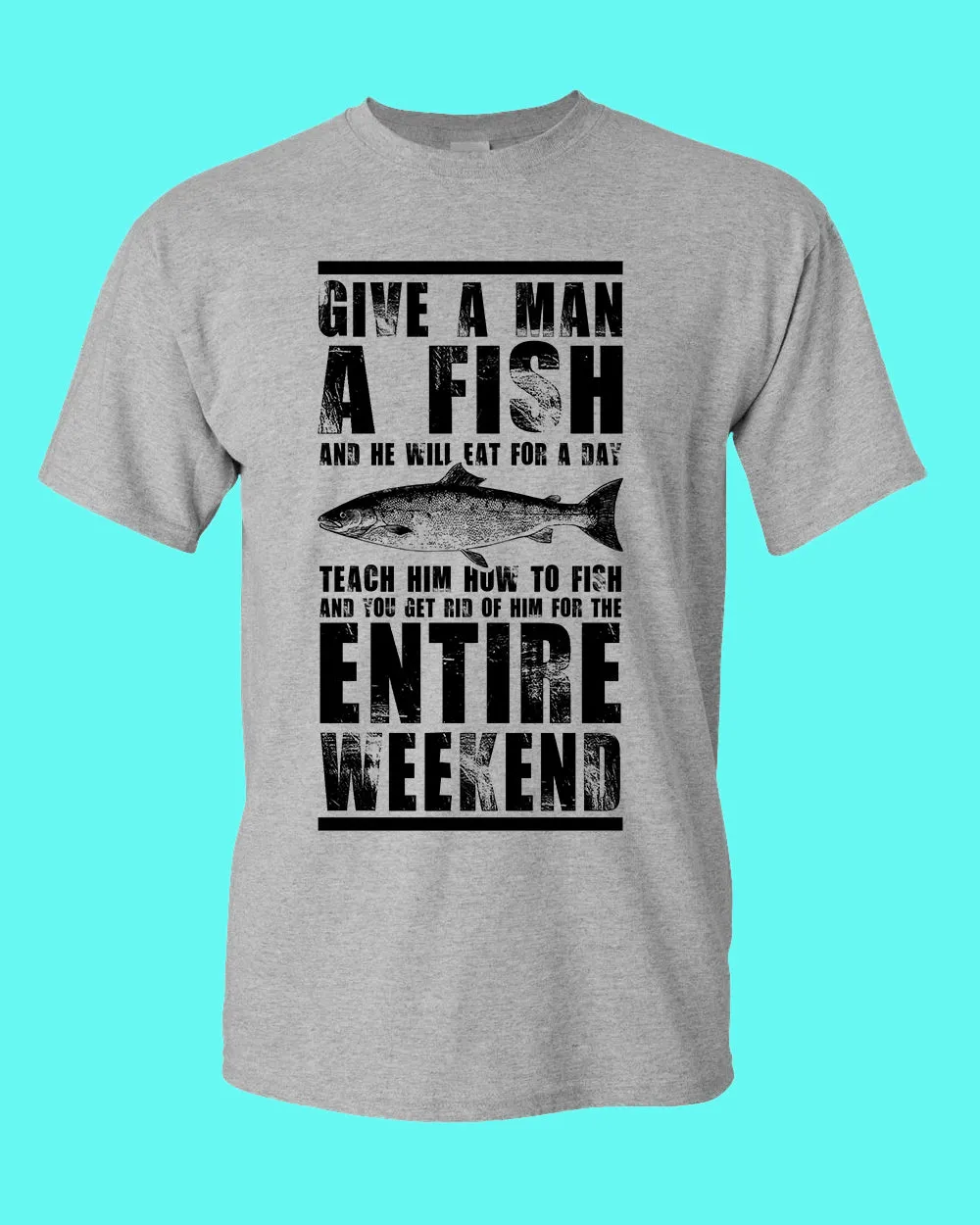 Give a man a fish and he will eat for a day t-shirt, fishing tees