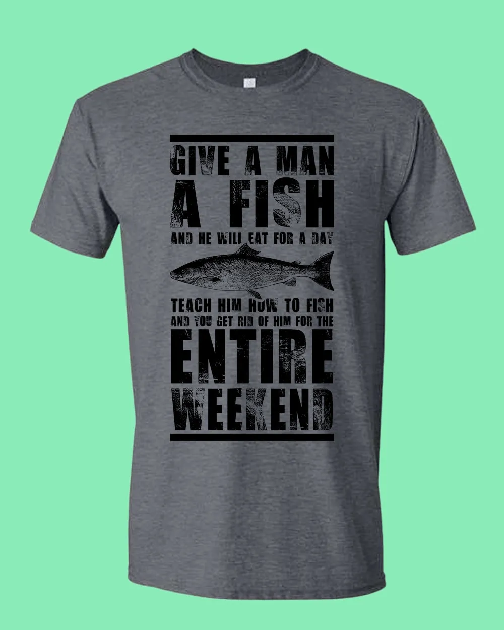 Give a man a fish and he will eat for a day t-shirt, fishing tees