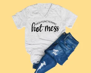 High Functioning Hot Mess Shirt - Funny Shirts - Unisex V Neck