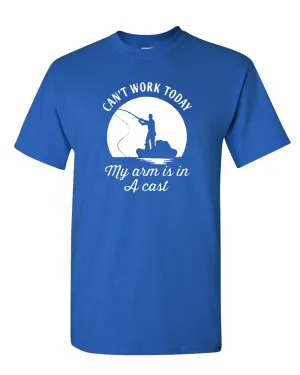 I Can't Work Today My Arm Is In A Cast T-Shirt Funny Fishing Father's Day Tees