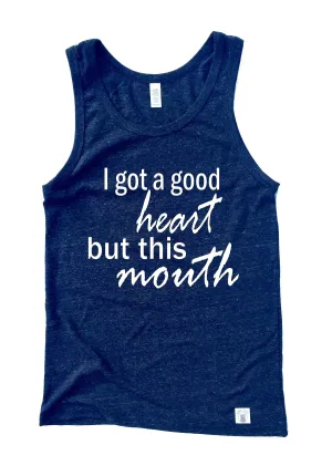 I Got A Good Heart But This Mouth Shirt