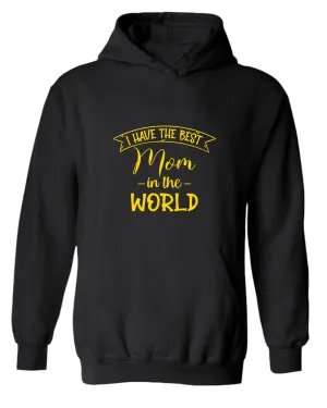 I have the best Mom in the world women hoodies