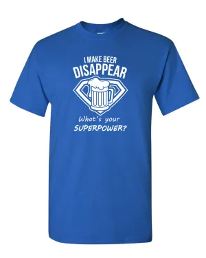 I Make Beer Disappear What's Your Superpower Cool Graphic Funny T Shirt