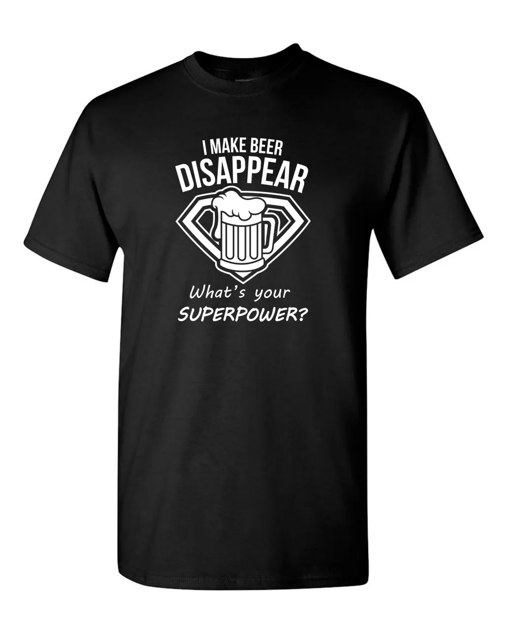 I Make Beer Disappear What's Your Superpower Cool Graphic Funny T Shirt
