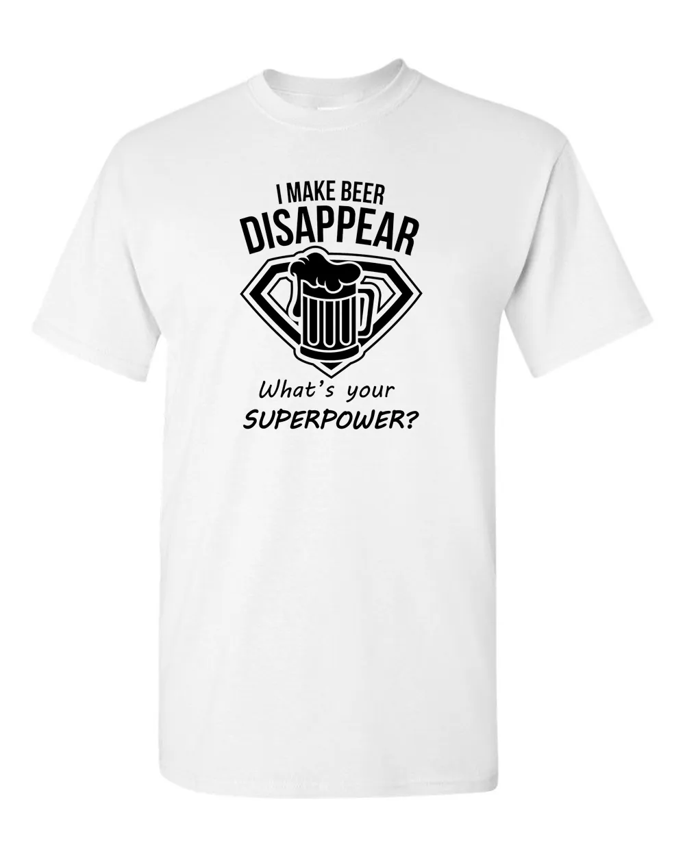 I Make Beer Disappear What's Your Superpower Cool Graphic Funny T Shirt