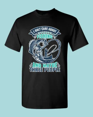 I Only Care about Fishing and maybe three people T-shirt, fishing shirt