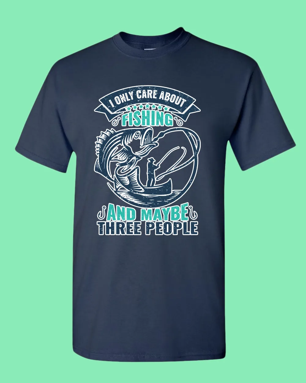 I Only Care about Fishing and maybe three people T-shirt, fishing shirt