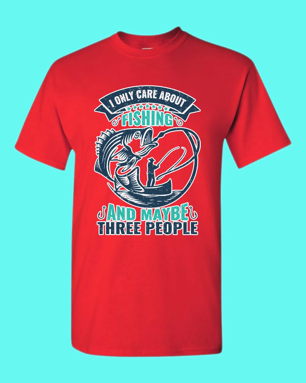 I Only Care about Fishing and maybe three people T-shirt, fishing shirt