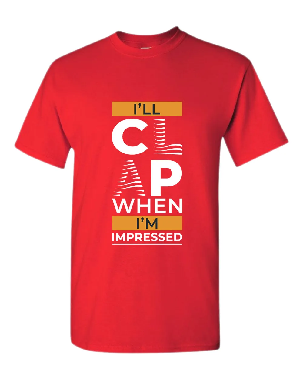 I'll clap when impressed t-shirt, motivational t-shirt, inspirational tees, casual tees