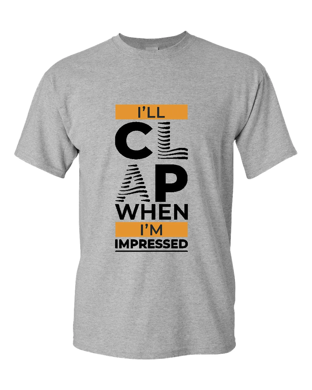 I'll clap when impressed t-shirt, motivational t-shirt, inspirational tees, casual tees