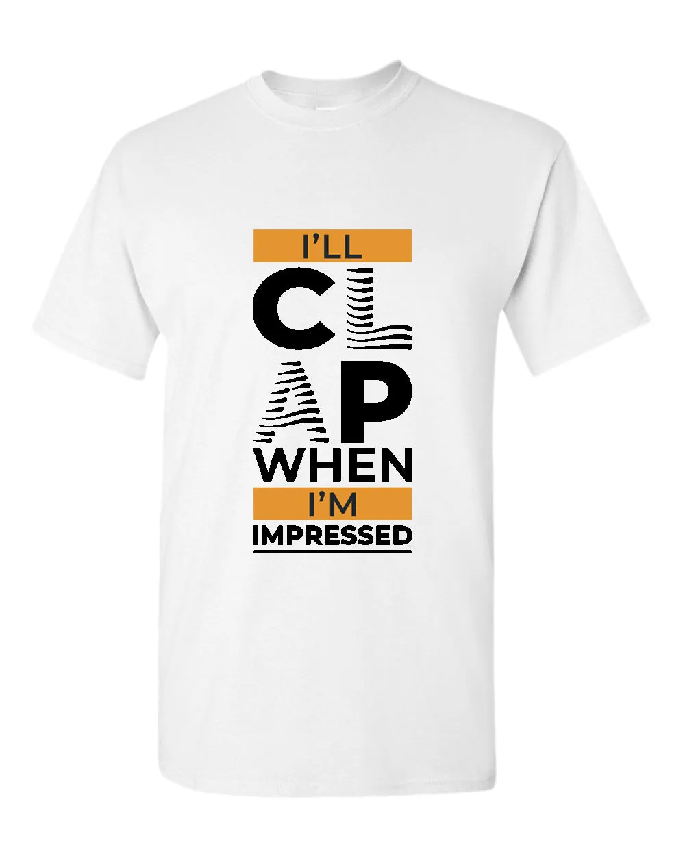 I'll clap when impressed t-shirt, motivational t-shirt, inspirational tees, casual tees