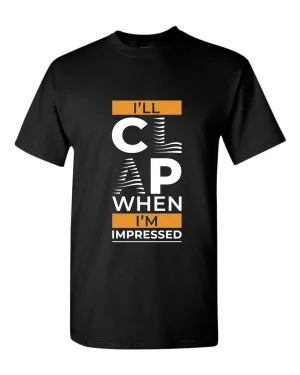 I'll clap when impressed t-shirt, motivational t-shirt, inspirational tees, casual tees