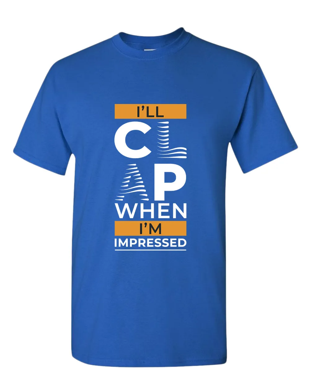 I'll clap when impressed t-shirt, motivational t-shirt, inspirational tees, casual tees