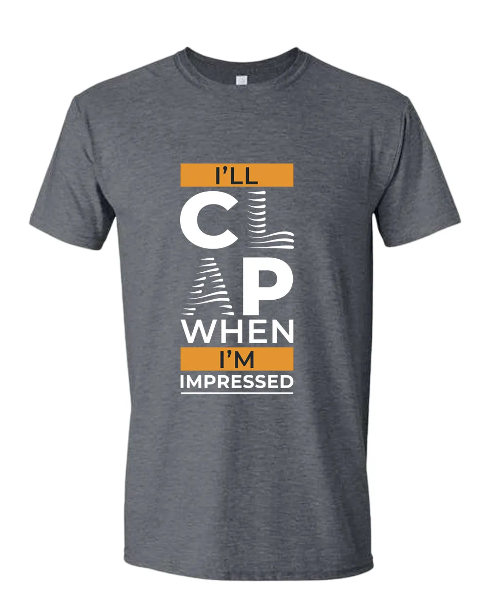 I'll clap when impressed t-shirt, motivational t-shirt, inspirational tees, casual tees