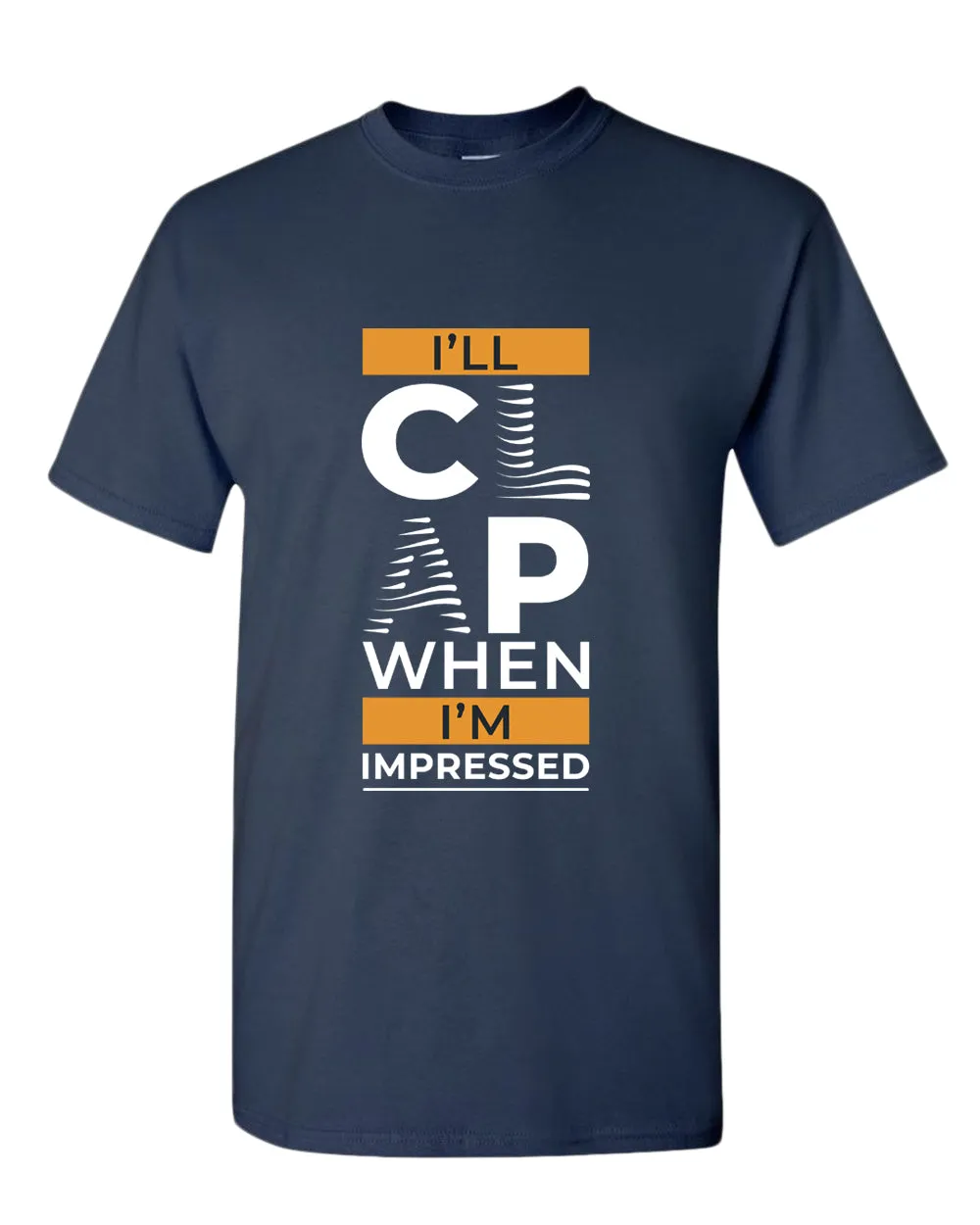 I'll clap when impressed t-shirt, motivational t-shirt, inspirational tees, casual tees