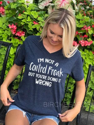 Im Not A Control Freak But Youre Doing It Wrong Shirt - Unisex V Neck