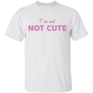 I'm Not Cute T-Shirt