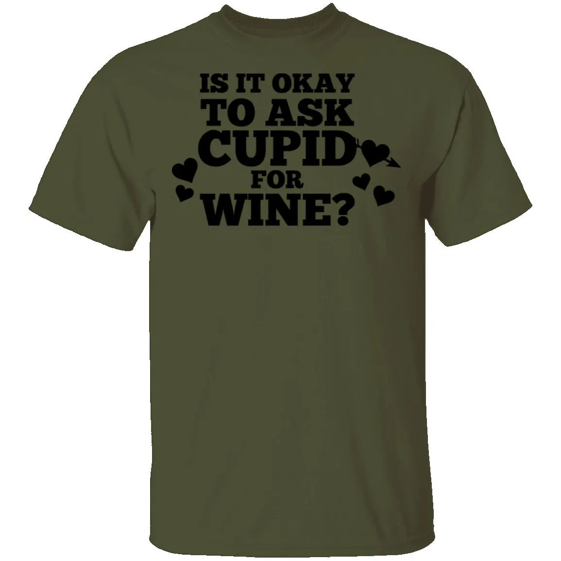 It Is Ok To Ask Cupid For Wine T-Shirt