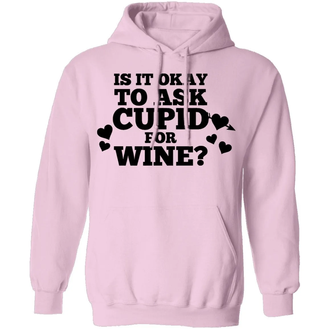 It Is Ok To Ask Cupid For Wine T-Shirt