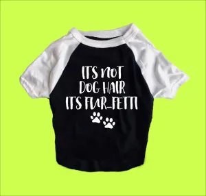 Its Not Dog Hair Its Furfetti Dog Shirt | Dog Shirts For Dogs
