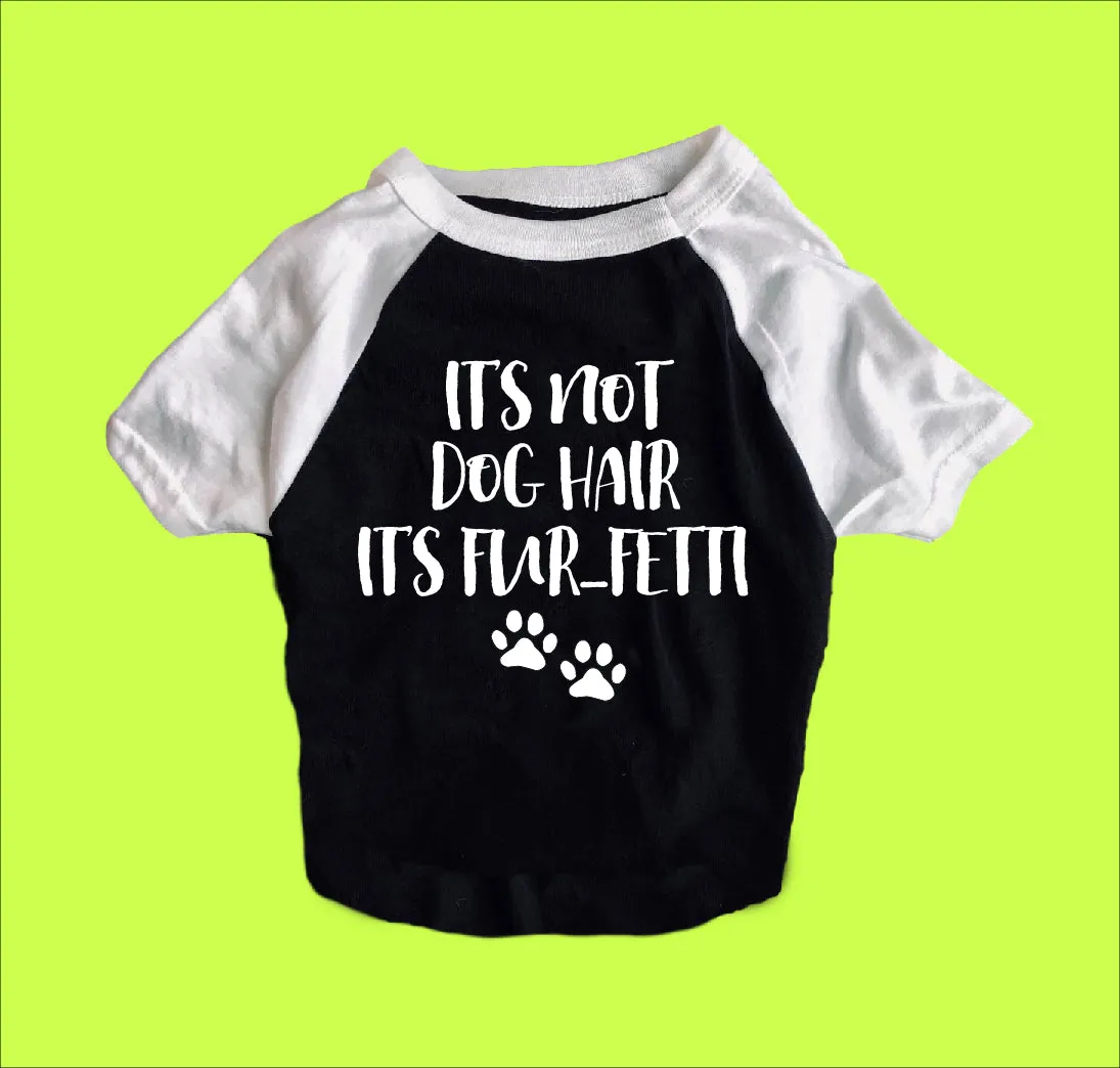 Its Not Dog Hair Its Furfetti Dog Shirt | Dog Shirts For Dogs