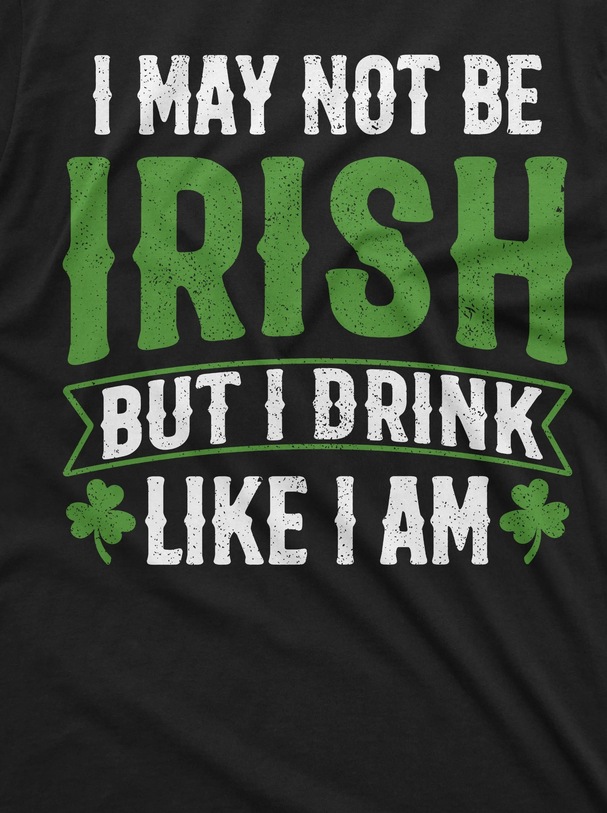Men's Saint Patrick's Drinking Funny T-shirt Non-Irish Party Tee Shirt I may not be Irish tee