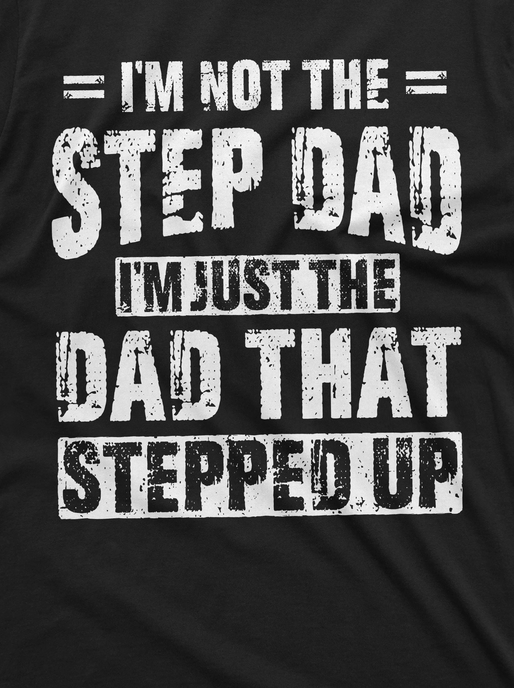 Men's Step-Dad That Stepped Up Fathers Day Gift T-shirt For Him Bonus Dad Step Father unique present ideas Tee