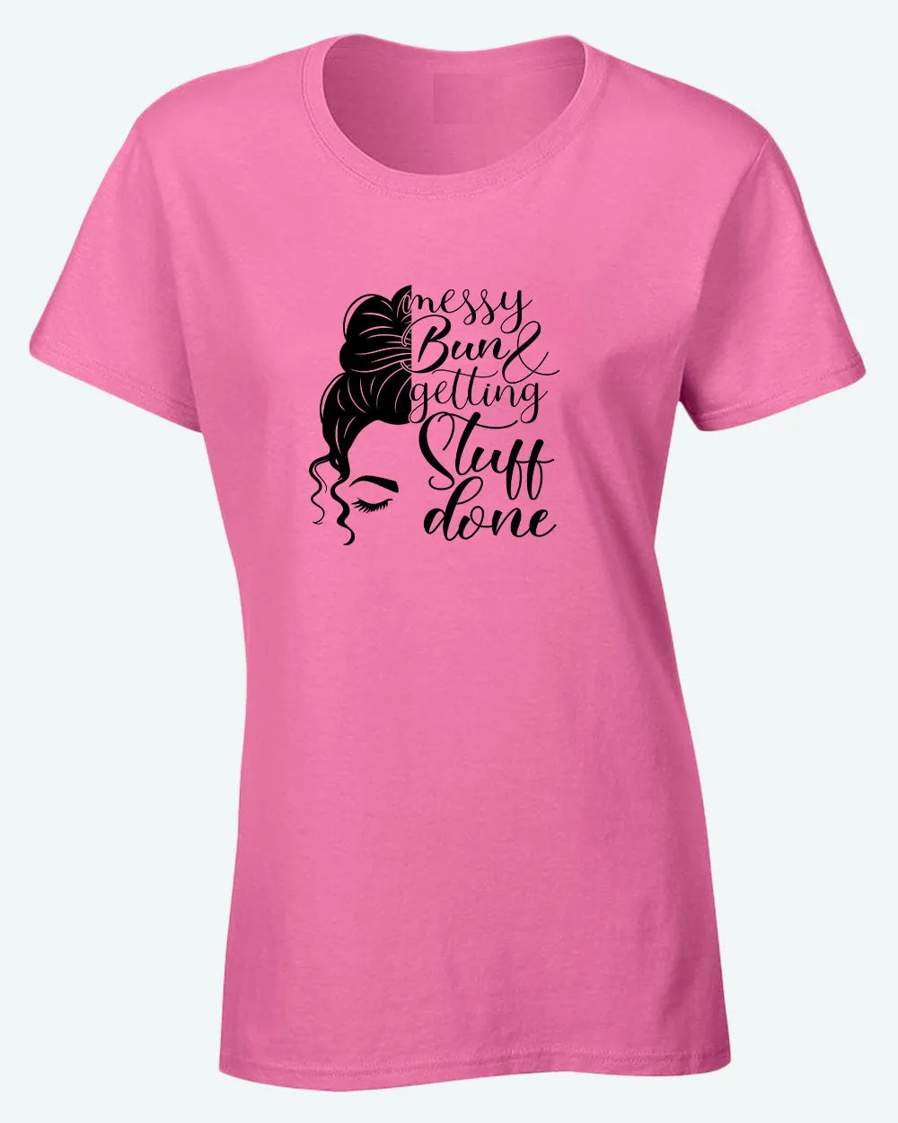 Messy bun and getting stuff done t-shirt