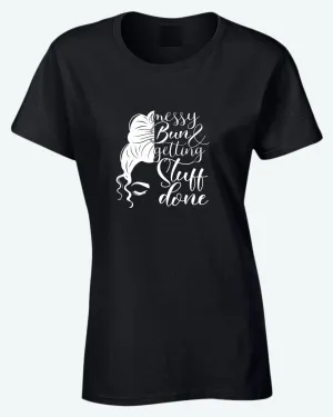 Messy bun and getting stuff done t-shirt
